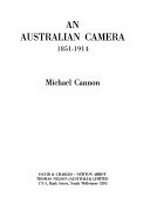 An Australian camera, 1851-1914 / Michael Cannon.
