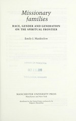 Missionary families : race, gender and generation on the spiritual frontier / Emily J. Manktelow.