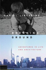 Breaking ground / Daniel Libeskind ; with Sarah Crichton.