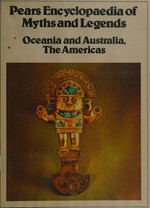 Pears encyclopaedia of myths and legends. Oceania and Australia, the Americas / [Book 4], by Sheila Savill ; advisory editor Geoffrey Parrinder ; general editors Mary Barker and Christopher Cook.