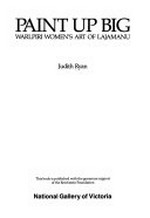 Paint up big : Warlpiri women's art of Lajamanu / Judith Ryan.