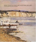 Nineteenth-century australian art in the National Gallery of Victoria / Terence Lane.
