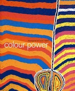 Colour power : Aboriginal art post 1984 : in the collection of the National Gallery of Victoria / Judith Ryan.