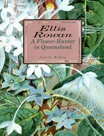 Ellis Rowan, a flower-hunter in Queensland / Judith McKay.