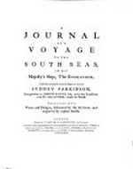 A journal of a voyage to the South Seas, in his Majesty's ship, the Endeavour / faithfully transcribed from the papers of the late Sydney Parkinson, draughtsman to Joseph Banks, esq. on his late expedition, with Dr. Solander, round the world ; Embellished with views and designs, delineated by the author, and engraved by capital artists.