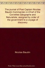The journal of post Captain Nicolas Baudin, Commander-in-Chief of the corvettes Géographe and Naturaliste, assigned by order of the government to a voyage of discovery / translated from the French by Christine Cornell ; with a foreword by Jean-Paul Faivre.
