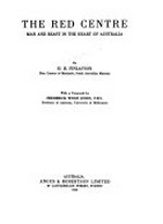 The red centre : man and beast in the heart of Australia / by H.H. Finlayson ; with a foreword by Frederick Wood Jones.