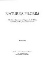 Nature's pilgrim : the life and journeys of Captain S.A. White, naturalist, author and conservationist / Rob Linn.