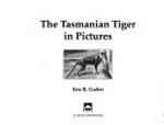 The Tasmanian tiger in pictures / Eric R. Guiler.