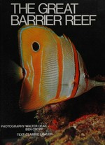 The Great Barrier Reef : Australia's marine wonderland / photography by Walter Deas and Ben Cropp ; text by Clarrie Lawler.