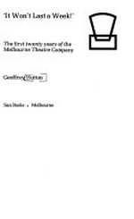 "It won't last a week!' : the first twenty years of the Melbourne Theatre Company / [by] Geoffrey Hutton.