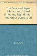 The Palace of Signs : memories of hard times and high times in the Great Depression / Keith Smith.