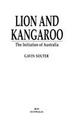 Lion and kangaroo : the initiation of Australia / Gavin Souter.