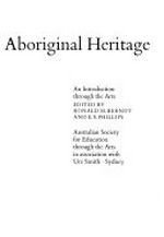 The Australian Aboriginal heritage : an introduction through the arts / edited by Ronald M. Berndt and E.S. Phillips.