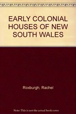 Early colonial houses of New South Wales / Rachel Roxburgh ; photography: Douglass Baglin.
