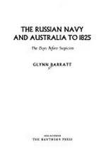 The Russian Navy and Australia to 1825 : the days before suspicion.