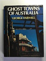Ghost towns of Australia / George Farwell.