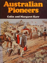 Australian pioneers / [by] Colin and Margaret Kerr.