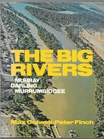 The big rivers : Murray, Murrumbidgee, Darling / text by Max Colwell ; photos. by Peter Finch.