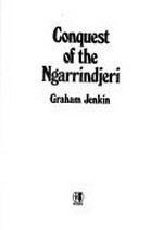 Conquest of the Ngarrindjeri / Graham Jenkin.