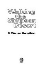 Walking the Simpson Desert / [by] C. Warren Bonython.