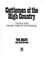 Cattlemen of the high country : the story of the mountain cattlemen of the Bogongs / Tor Holth with Jane Barnaby.