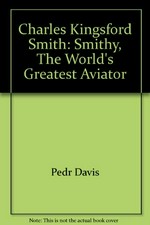 Charles Kingsford Smith : the world's greatest aviator / Pedr Davis.