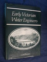 Early Victorian water engineers / G.M. Binnie.