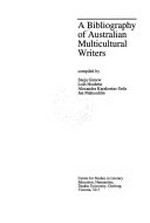 A Bibliography of Australian multicultural writers / compiled by Sneja Gunew ... [et al.].
