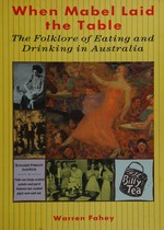 When Mabel laid the table : the folklore of eating and drinking in Australia / Warren Fahey.