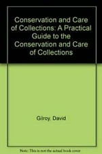 A practical guide to the conservation and care of collections / edited by David Gilroy and Ian Godfrey.