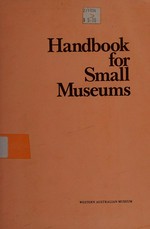 Handbook for small museums / edited by Seddon Bennington.