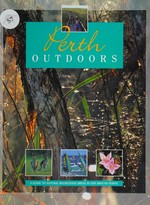 Perth outdoors : a guide to natural recreation areas in and around Perth / compilers David Gough, John Hunter.