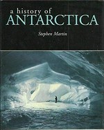 A history of Antarctica / Stephen Martin.