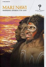 Mari nawi : Aboriginal odysseys 1790-1850 / State Library of New South Wales.