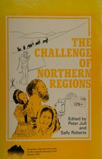 The Challenge of northern regions / edited by Peter Jull & Sally Roberts.