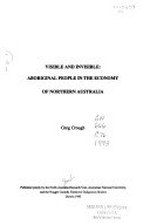 Visible and invisible : Aboriginal people in the economy of Northern Australia / Greg Crough.