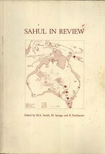 Sahul in review : pleistocene archaeology in Australia, New Guinea and island Melanesia / edited by M.A. Smith, M. Spriggs and B. Fankhauser.