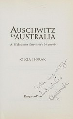 Auschwitz to Australia: a holocaust survivor's memoir / Olga Horak.