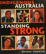 Indigenous Australia standing strong / Penny Tweedie.