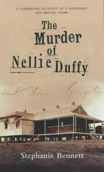 The murder of Nellie Duffy : the compelling account of a legendary and brutal crime / Stephanie Bennett.