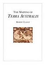 The mapping of Terra Australis / Robert Clancy.