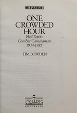 One crowded hour : Neil Davis, combat cameraman, 1934-1985 / Tim Bowden.