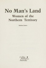 No man's land : women of the Northern Territory / Barbara James.