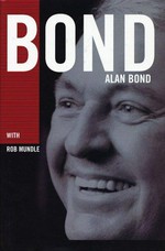 Bond / by Alan Bond ; with Rob Mundle.
