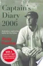 Captain's diary 2006 : Australia's road to the battle for the Ashes / Ricky Ponting, [Geoff Armstrong].