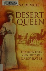 Desert queen : the many lives and loves of Daisy Bates / Susanna De Vries.