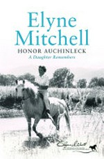 Elyne Mitchell : a daughter remembers / Honor Auchinleck.