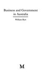 Business and government in Australia / William Byrt.