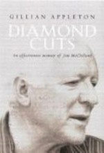 Diamond cuts : an affectionate memoir of Jim McClelland / Gillian Appleton.